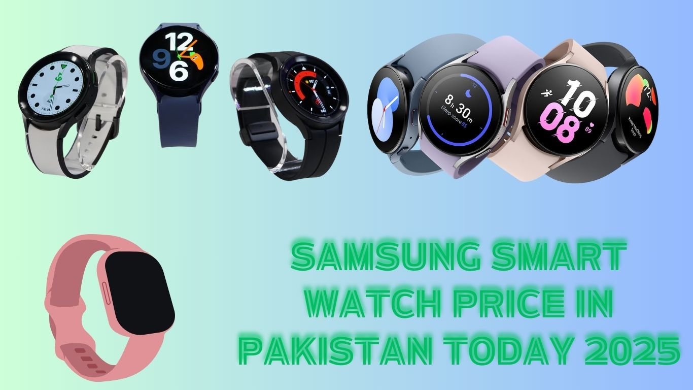 Samsung Smart Watch Price In Pakistan Today 2025
