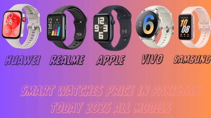 Smart Watches Price In Pakistan Today 2025 All Models