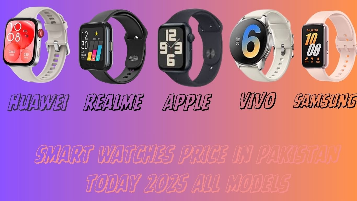Smart Watches Price In Pakistan Today 2025 All Models
