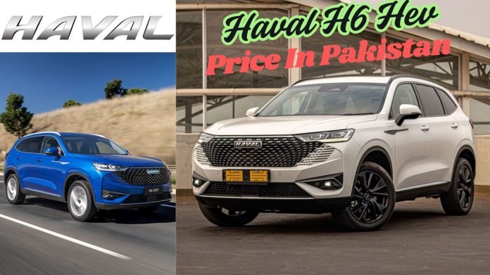 Haval H6 Hev Price In Pakistan 2025